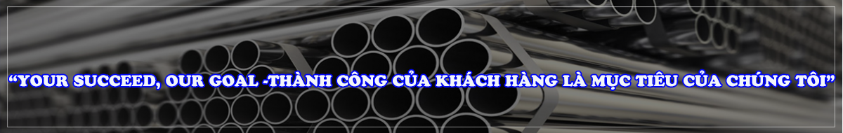 “Your succeed, Our goal -THÀNH CÔNG CỦA KHÁCH HÀNG LÀ MỤC TIÊU CỦA CHÚNG TÔI”